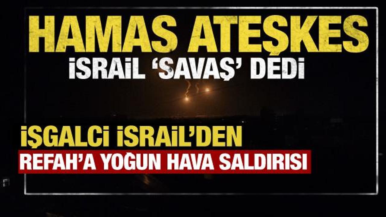 Hamas'ın ateşkes yanıtı sonrası Refah'a yoğun hava saldırısı başladı!