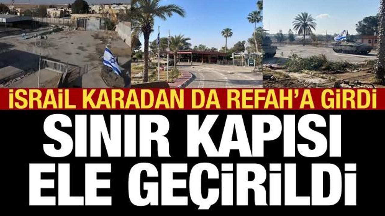 İsrail ordusu Refah'a karadan girdi: Sınır kapısı ele geçirildi