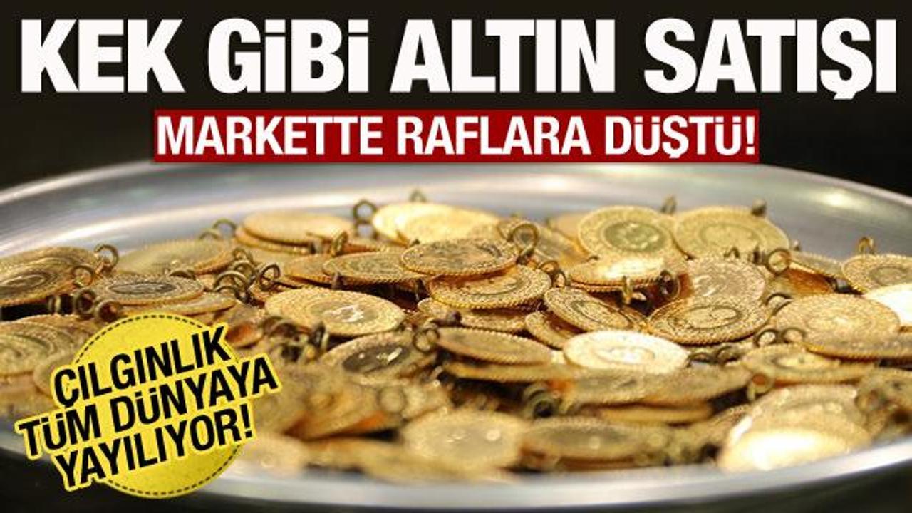 Kek gibi altın satışı! Marketlerde raflara d&uuml;şt&uuml;