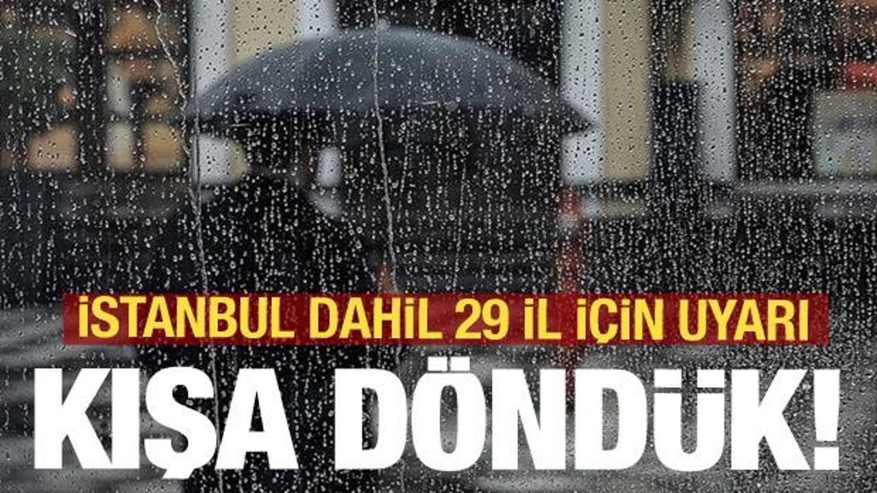 Kışa d&ouml;nd&uuml;k! İstanbul dahil 29 il i&ccedil;in Meteoroloji'den uyarı!