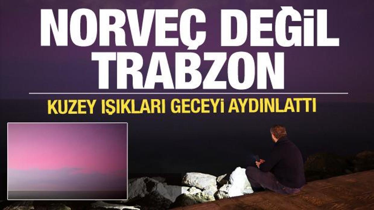 Kuzey Işıkları Trabzon'da görüntülendi