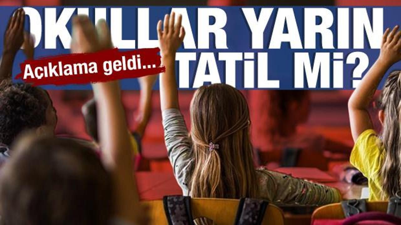 Okullar yarın tatil mi? A&ccedil;ıklama geldi...