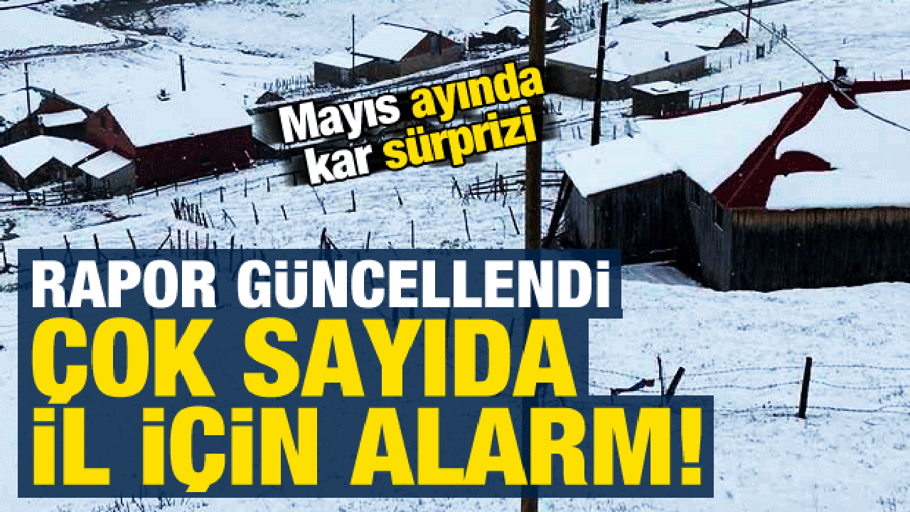 Son dakika: Meteoroloji uyardı, mayıs ayında &ccedil;ok sayıda il i&ccedil;in kar alarmı verildi!