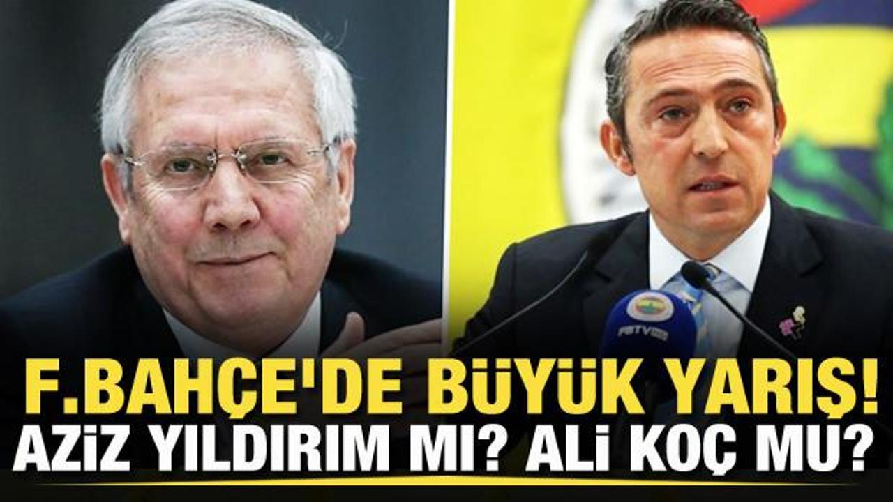 Fenerbahçe'de büyük yarış! Aziz Yıldırım mı? Ali Koç mu?