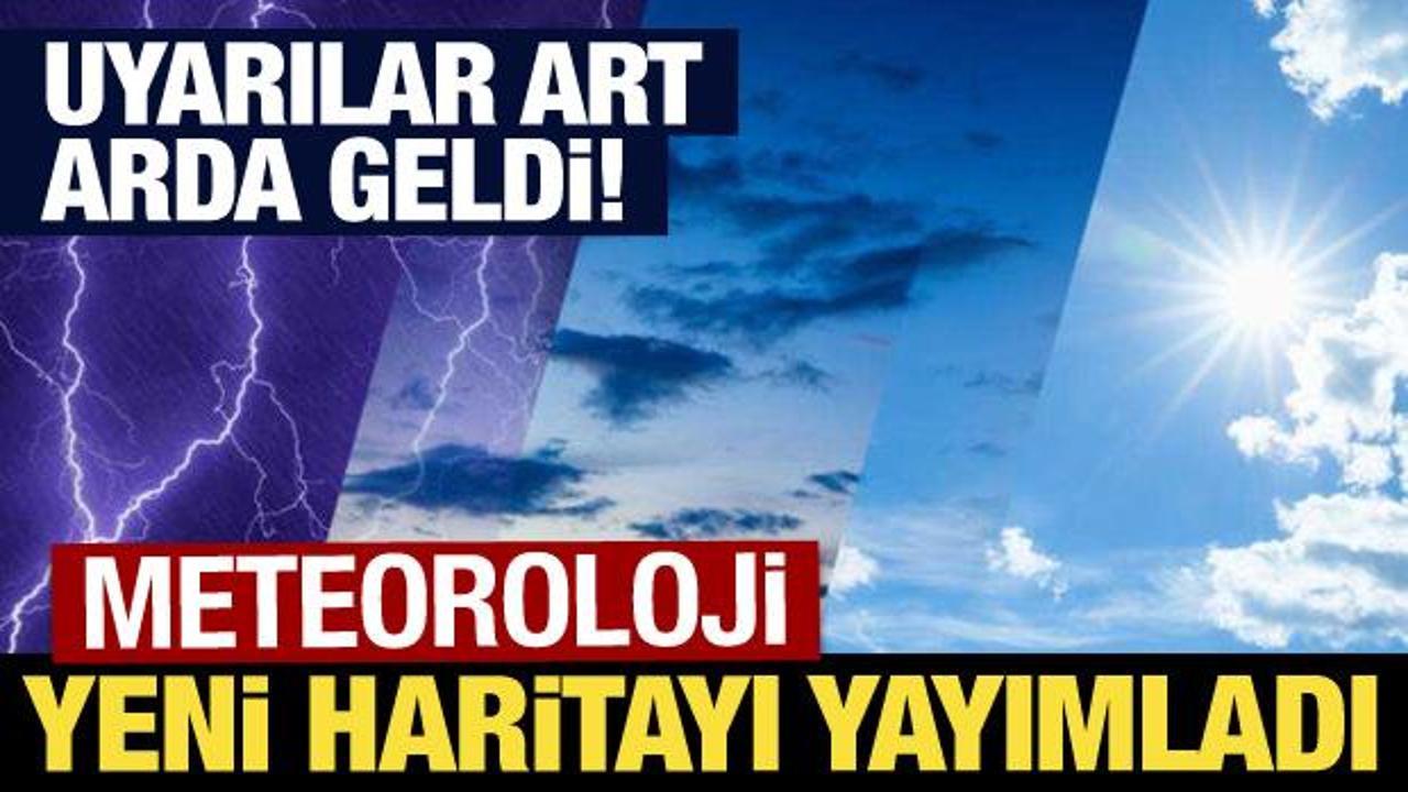 Meteoroloji yeni haritayı paylaştı: Uyarılar art arda geldi!