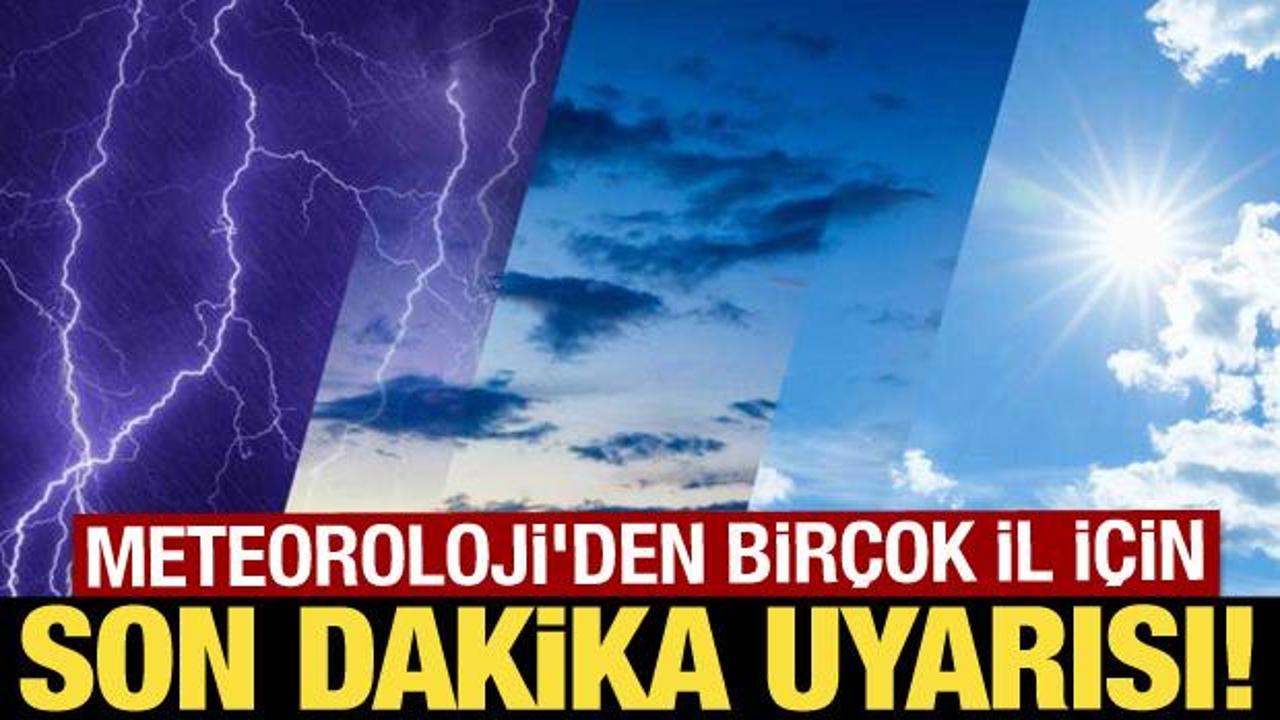 Meteoroloji'den bir&ccedil;ok il i&ccedil;in sağanak yağış uyarısı!