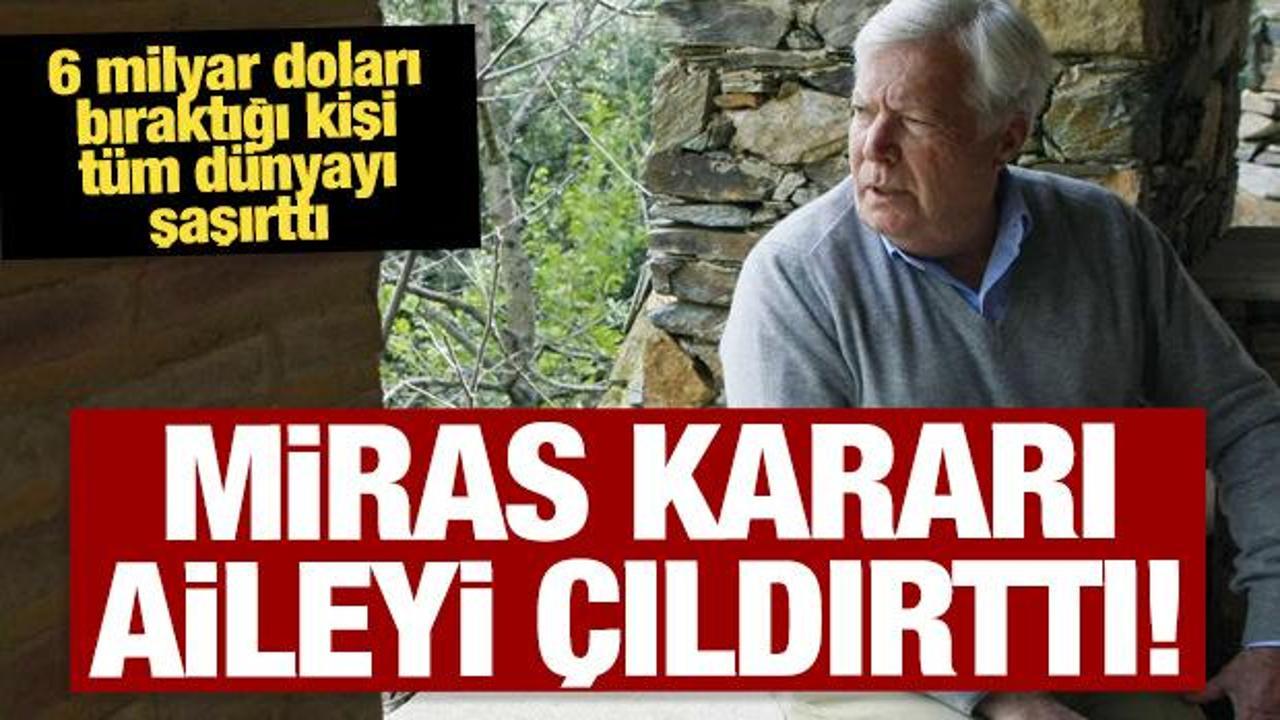 Miras kararı aileyi karıştırdı: 6 milyar doları bah&ccedil;ıvana verecek