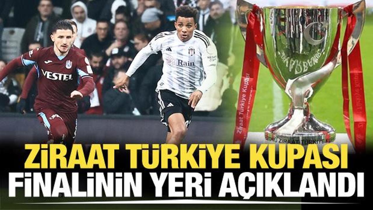 Ziraat T&uuml;rkiye Kupası finalinin yeri belli oldu!