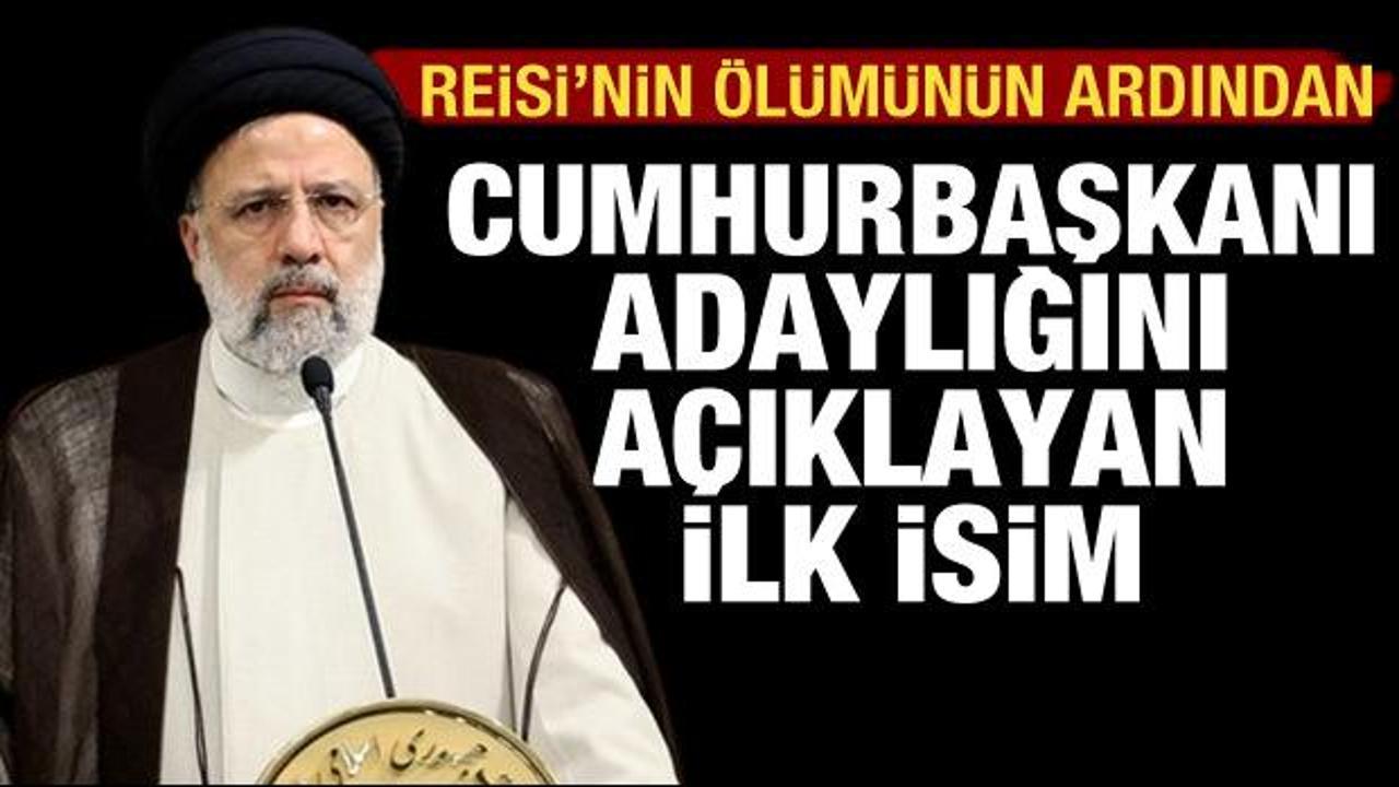 Reisi'nin &ouml;l&uuml;m&uuml;n&uuml;n ardından İran'da cumhurbaşkanı adaylığını a&ccedil;ıklayan ilk isim