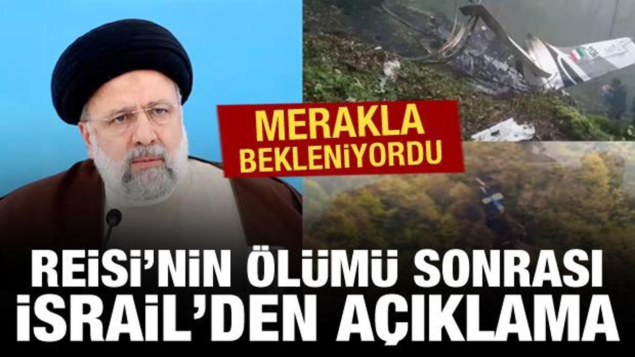 Reisi'nin ölümüyle ilgili İsrail'den açıklama