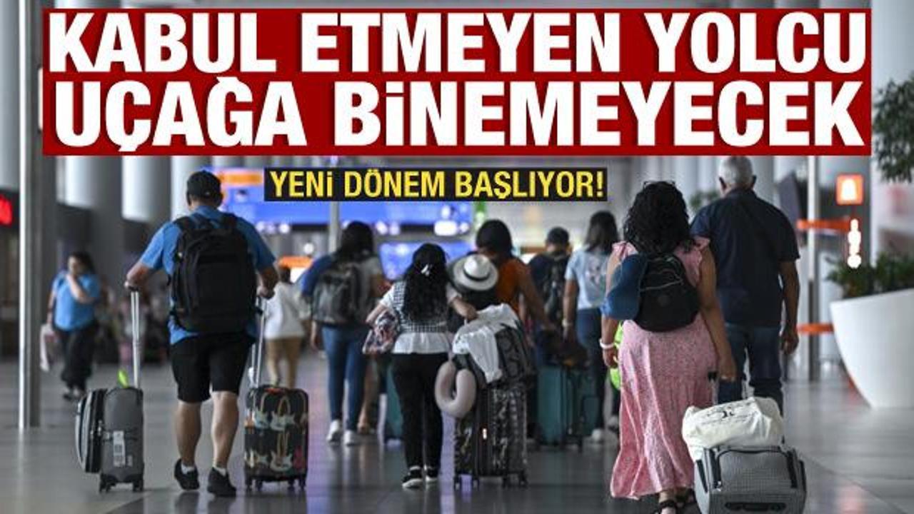 Yeni d&ouml;nem başlıyor! Kabul etmeyen yolcu u&ccedil;ağa binemeyecek