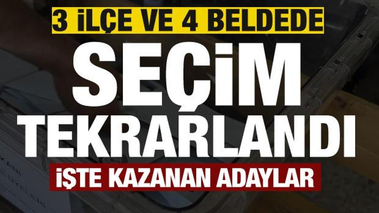 3 il&ccedil;e ve 4 beldede se&ccedil;im tekrarlandı! İşte kazanan adaylar