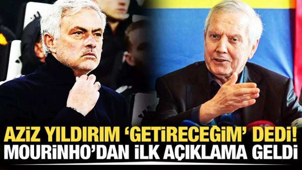 Aziz Yıldırım 'getireceğim' dedi! Mourinho'dan ilk açıklama geldi