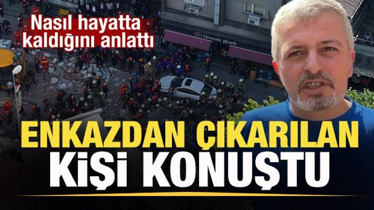 Çöken binanın enkazından çıkarılan kişi konuştu