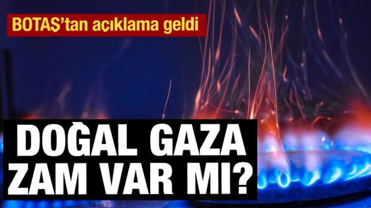 Doğal gaza zam gelecek mi? BOTAŞ'tan açıklama geldi