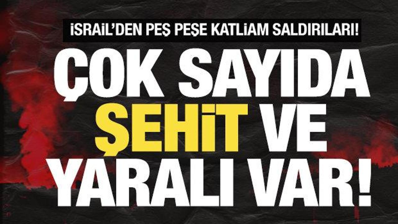 İsrail'den peş peşe katliam saldırısı! Gazze'de çok sayıda şehit ver yaralı var