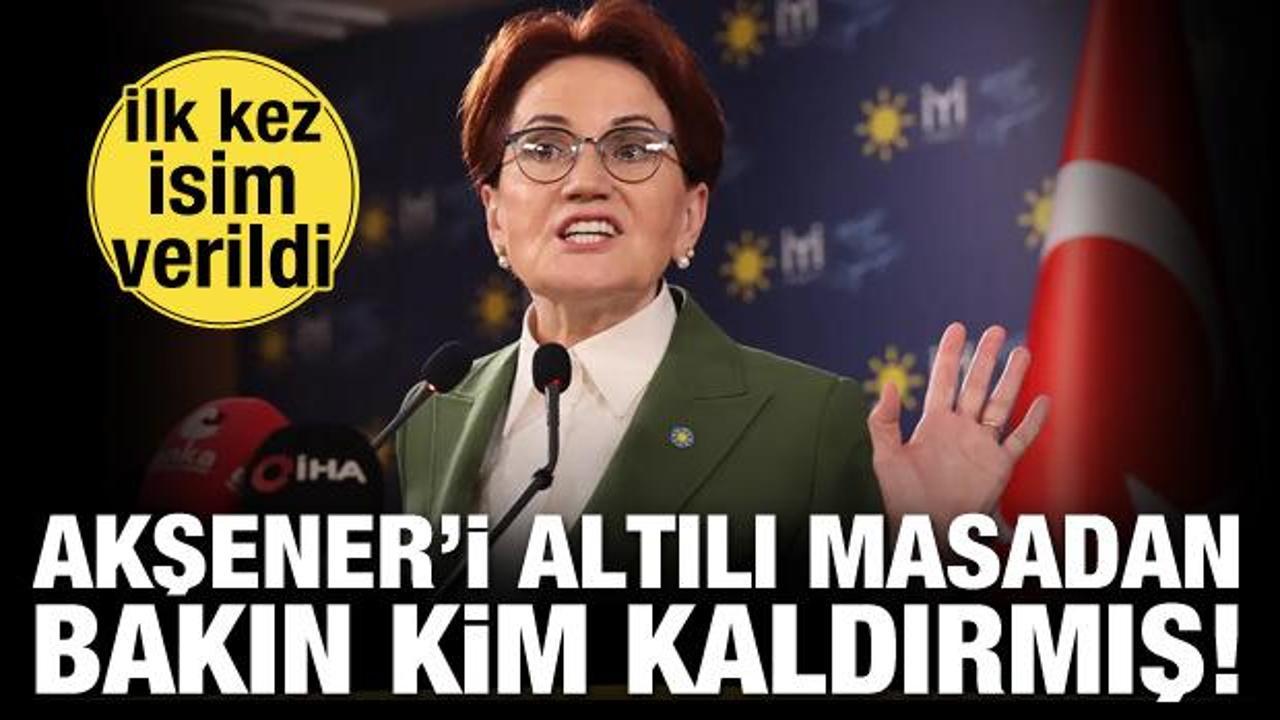 Meral Akşener'i altılı masadan bakın kim kaldırmış! İlk kez isim verildi