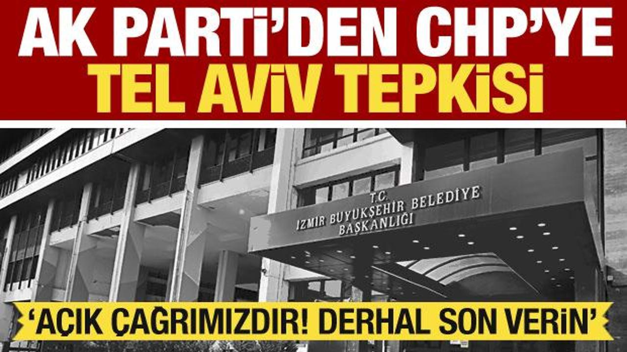 AK Parti'den CHP'ye Tel Aviv tepkisi: A&ccedil;ık &ccedil;ağrımızdır! Derhal son verin
