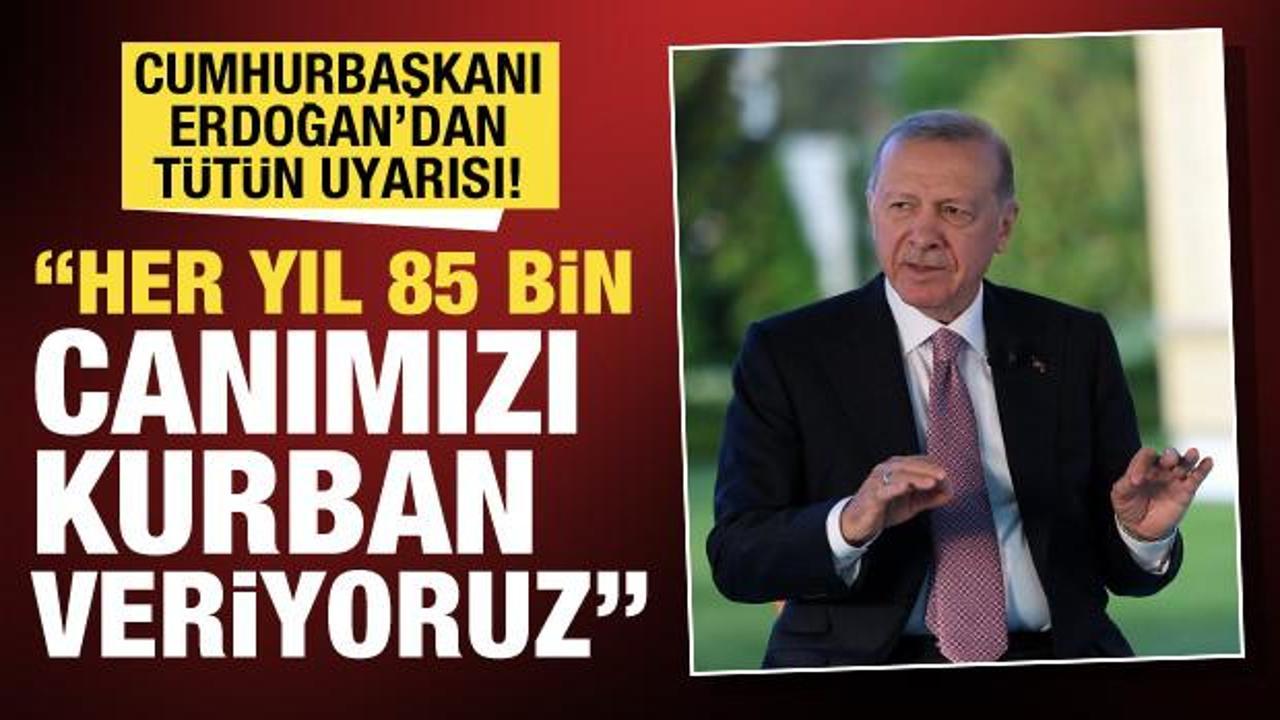 Erdoğan'dan gen&ccedil;lere 't&uuml;t&uuml;n' uyarısı: Her yıl 85 bin insanımızı kurban veriyoruz!