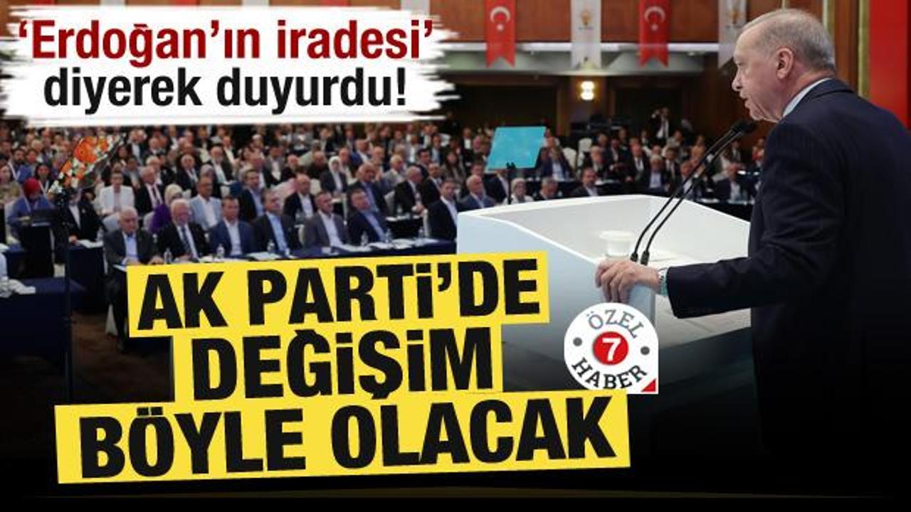 'Erdoğan'ın iradesi' diyerek duyurdu! AK Parti'de değişim b&ouml;yle olacak