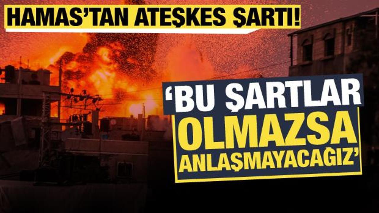 Hamas'tan ateşkes açıklaması: Bu şartlar olmazsa anlaşmayacağız