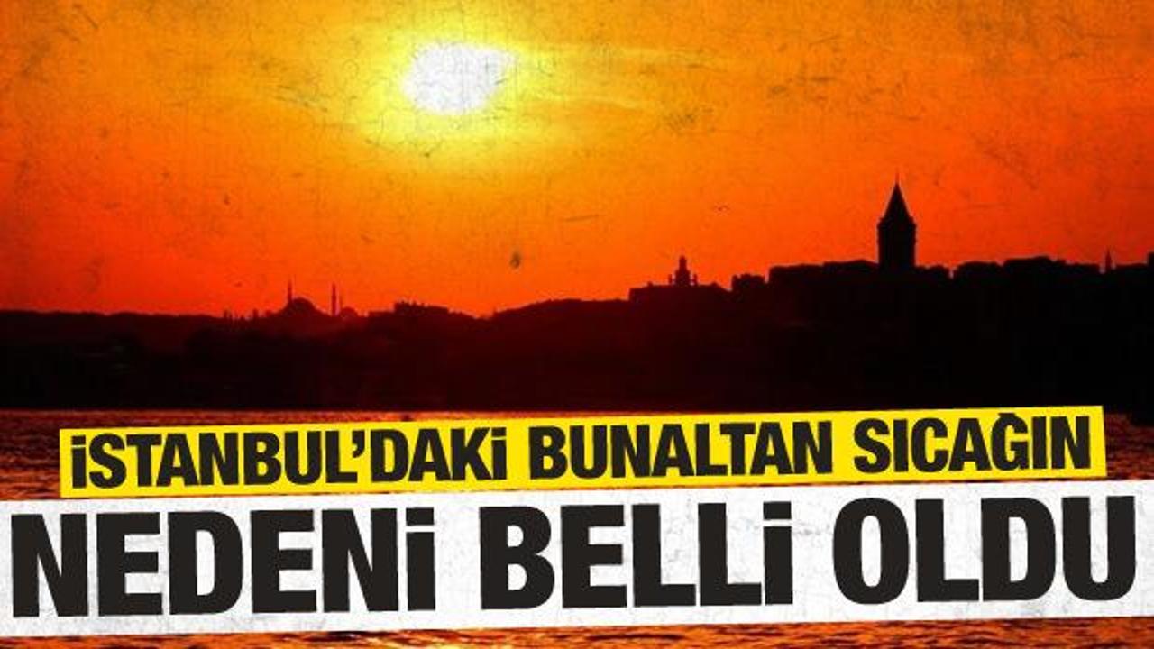 İstanbul'daki bunaltan havanın nedeni ortaya &ccedil;ıktı: İzobarik sırt