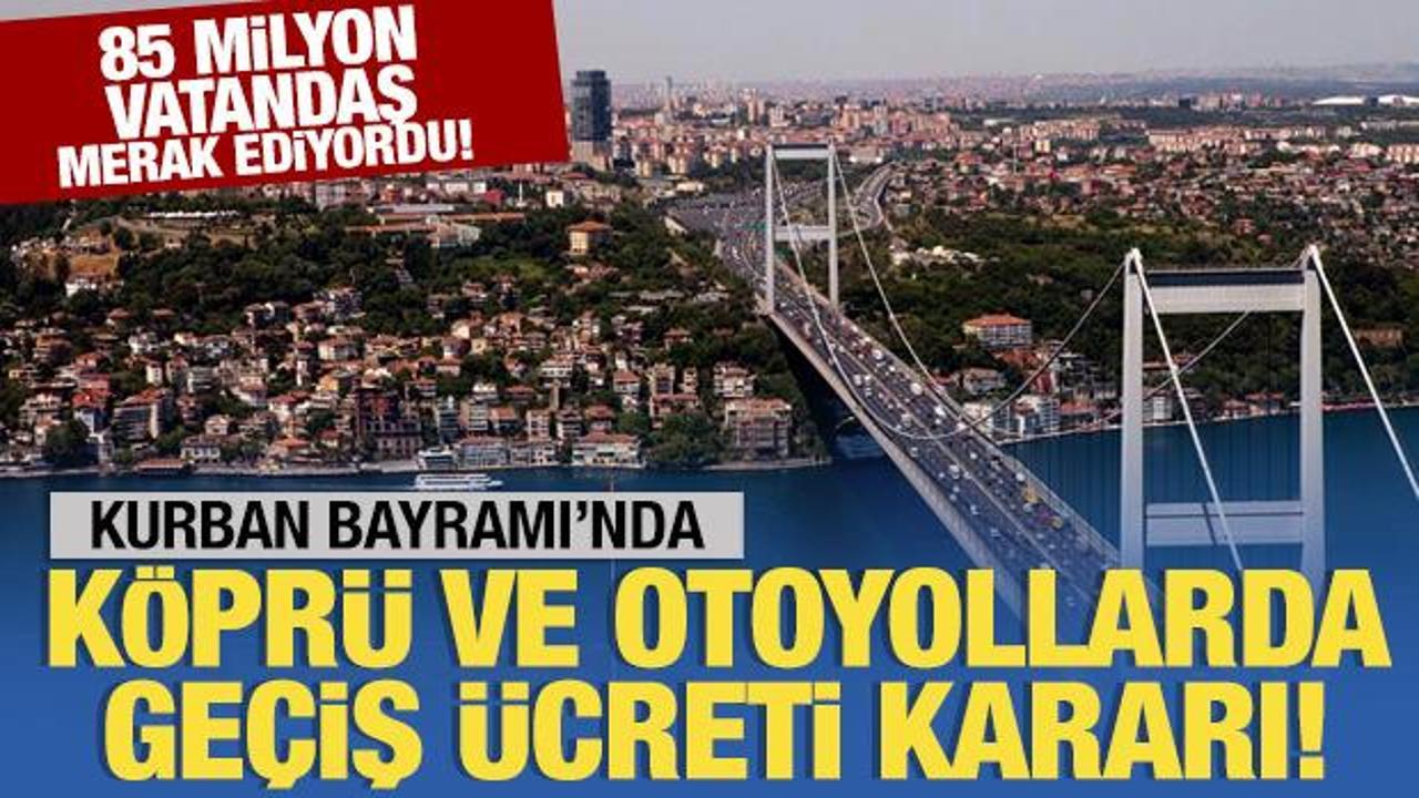 Kurban Bayramı'nda köprü ve otoyollarda geçiş ücreti kararı