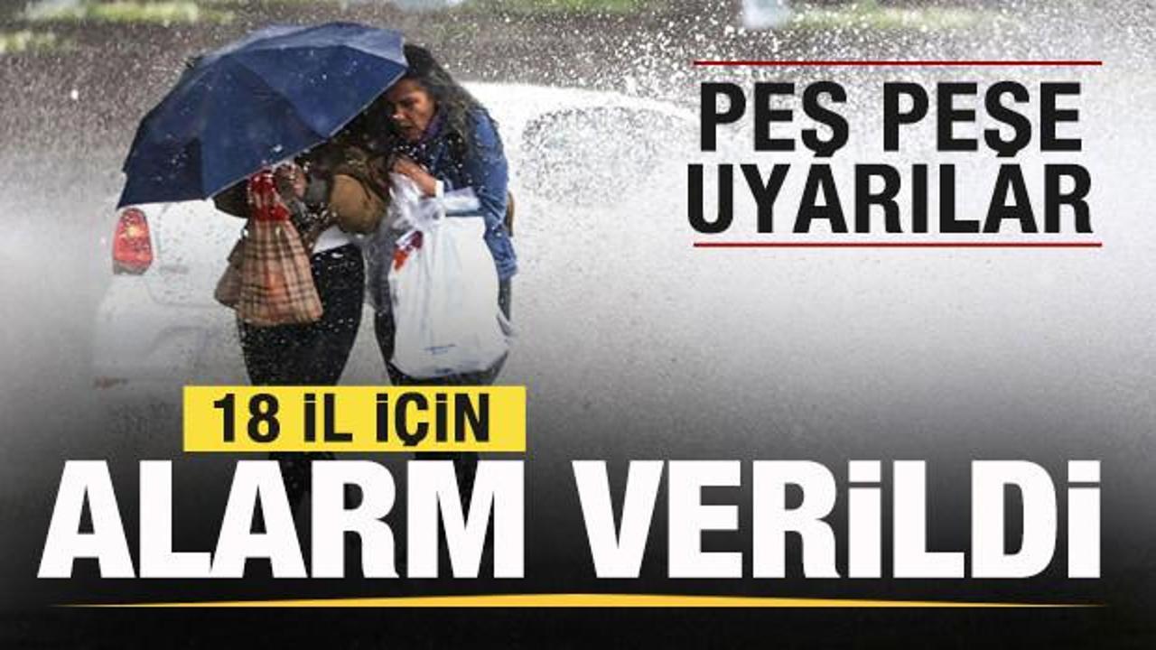 Meteoroloji duyurdu: 18 il i&ccedil;in kuvvetli alarm verildi