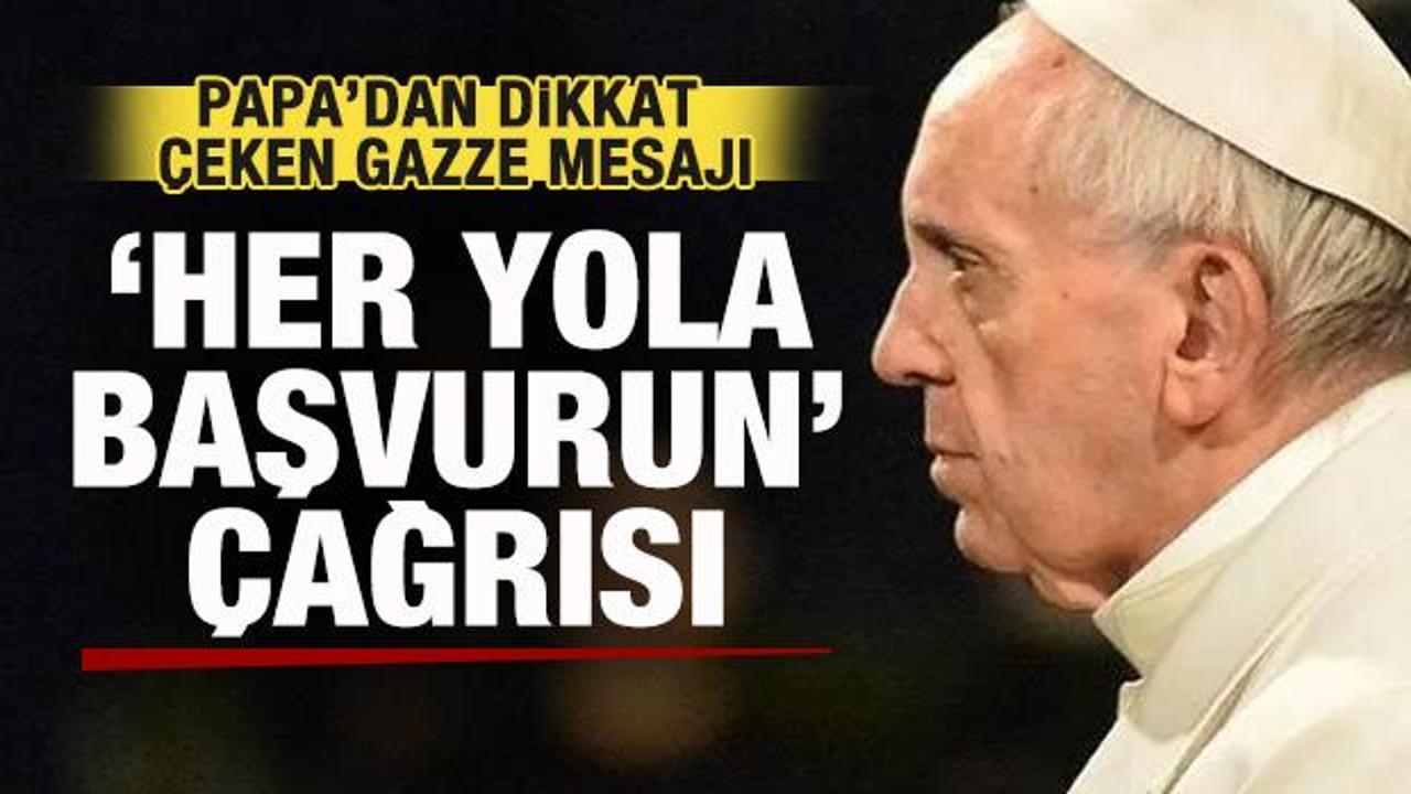 Papa'dan d&uuml;nyaya Gazze &ccedil;ağrısı: Her yola başvurarak acilen harekete ge&ccedil;in