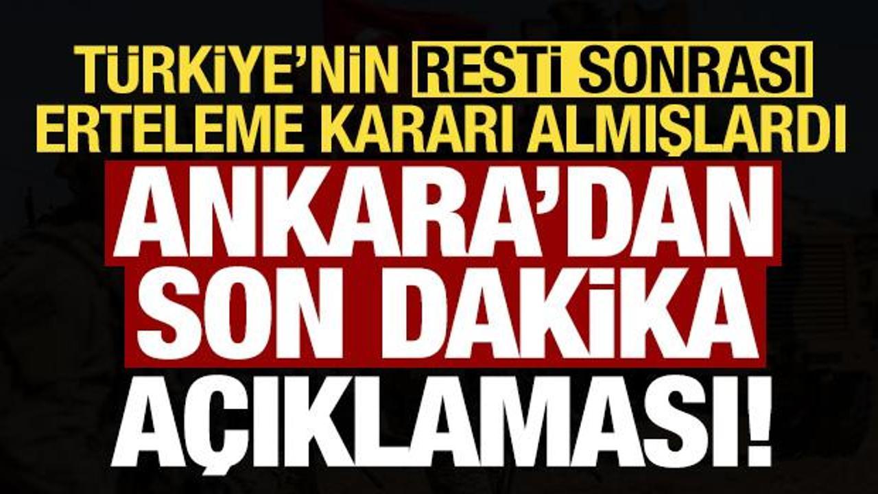 Türkiye'nin resti sonrası ertelemişlerdi! Ankara'dan karar sonrası son dakika açıklaması