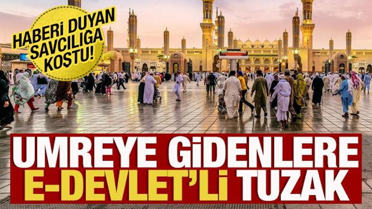 Umreye gidenlere e-Devlet tuzağı! Haberi duyan savcılığa koştu