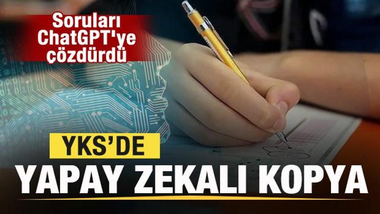 2024 YKS'de yapay zekalı kopya! Soruları ChatGPT'ye çözdürürken yakalandı