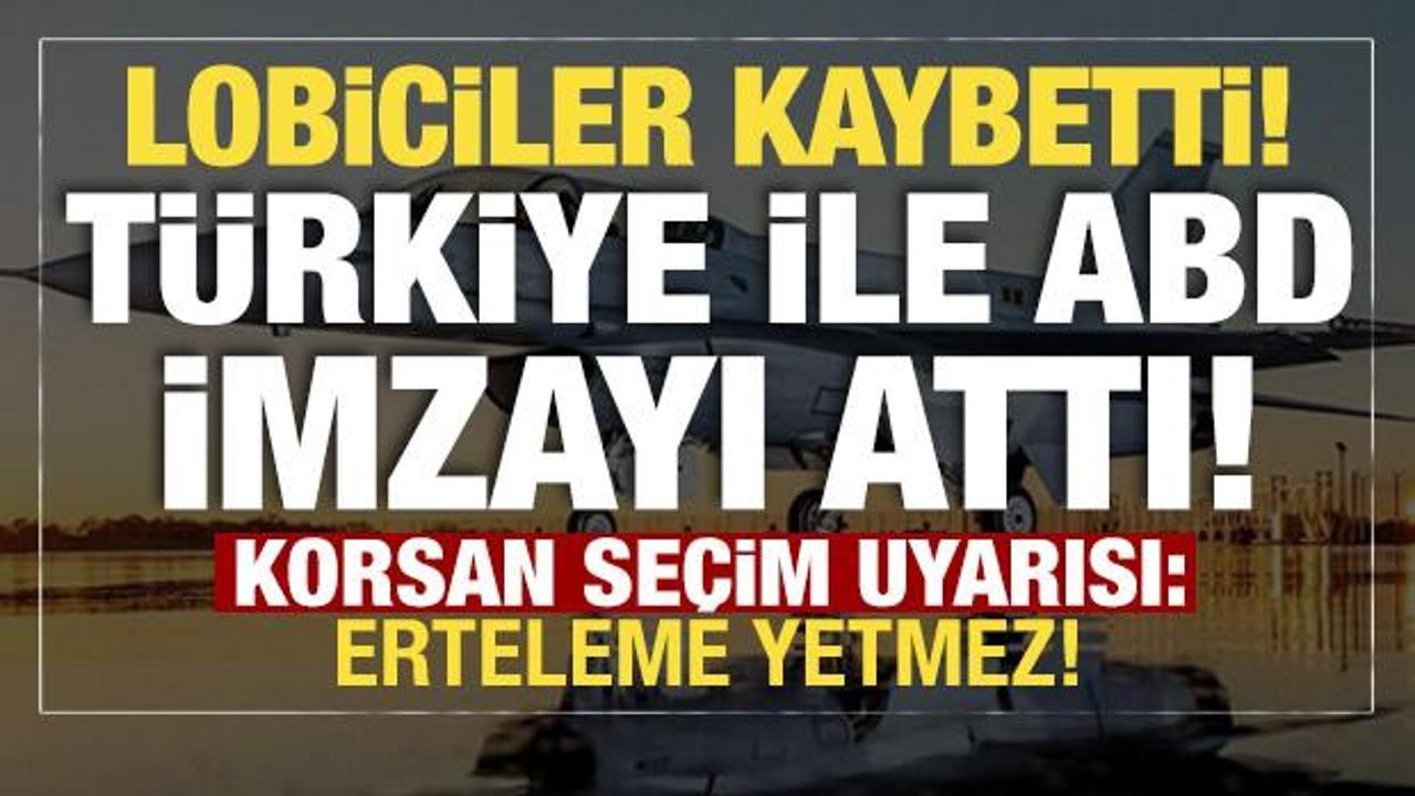 ABD ile F-16 sözleşmesi imzalandı! Türkiye'den korsan seçime tepki: Erteleme yetmez!