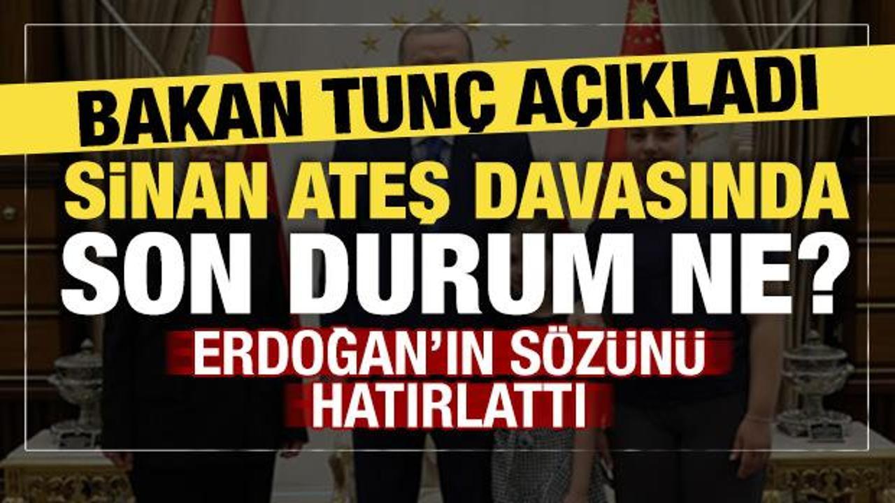 Bakan Tun&ccedil;'tan Sinan Ateş davasına ilişkin a&ccedil;ıklama: 22 tutuklu var