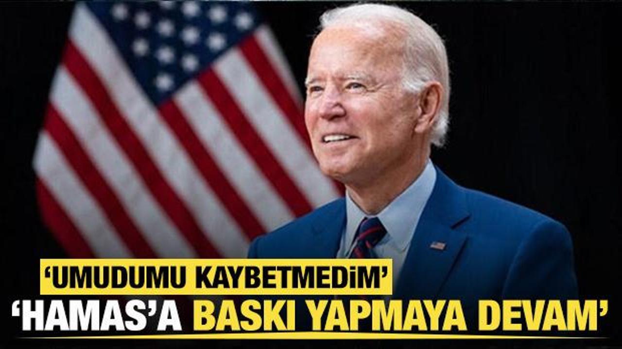 Biden: Hamas'a baskı yapmaya devam edeceğiz