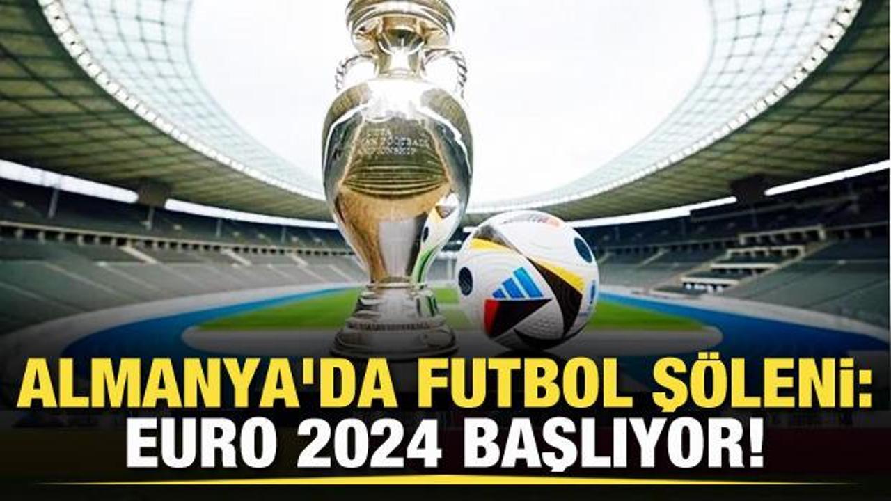 Almanya'da futbol ş&ouml;leni: EURO 2024  bug&uuml;n başlıyor!