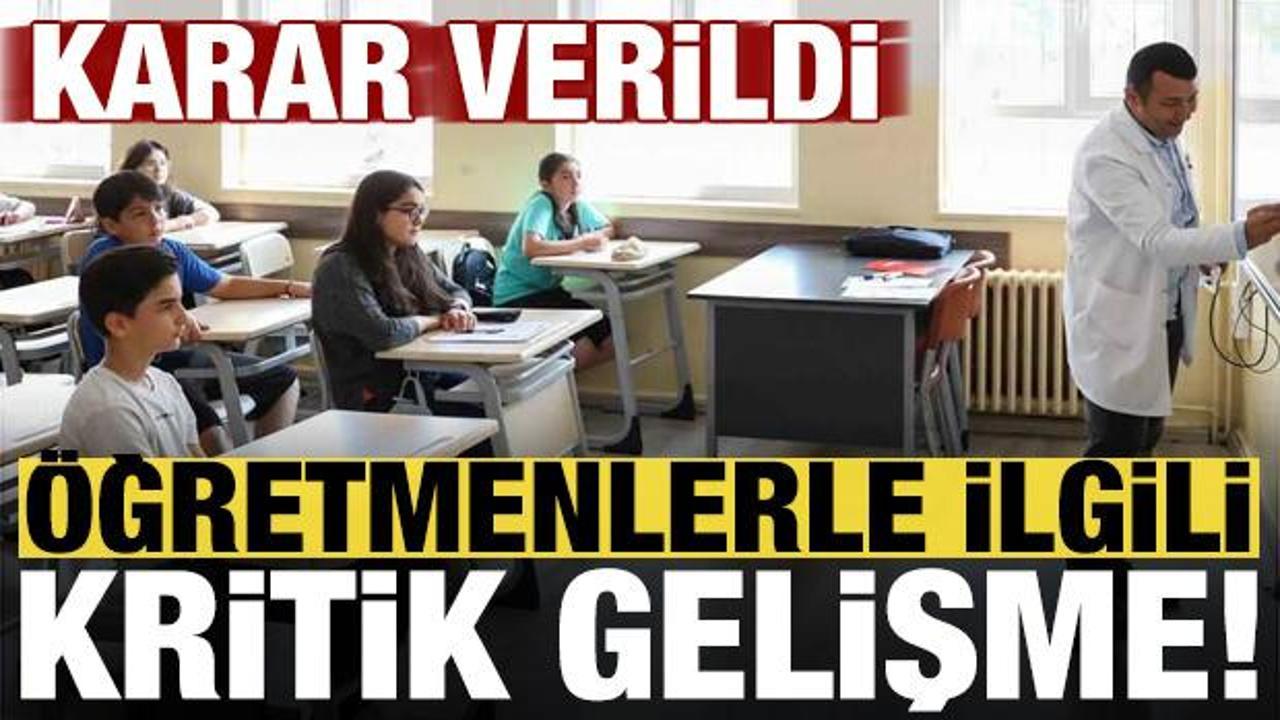 Öğretmenlerle ilgili kritik haber! Karar verildi...