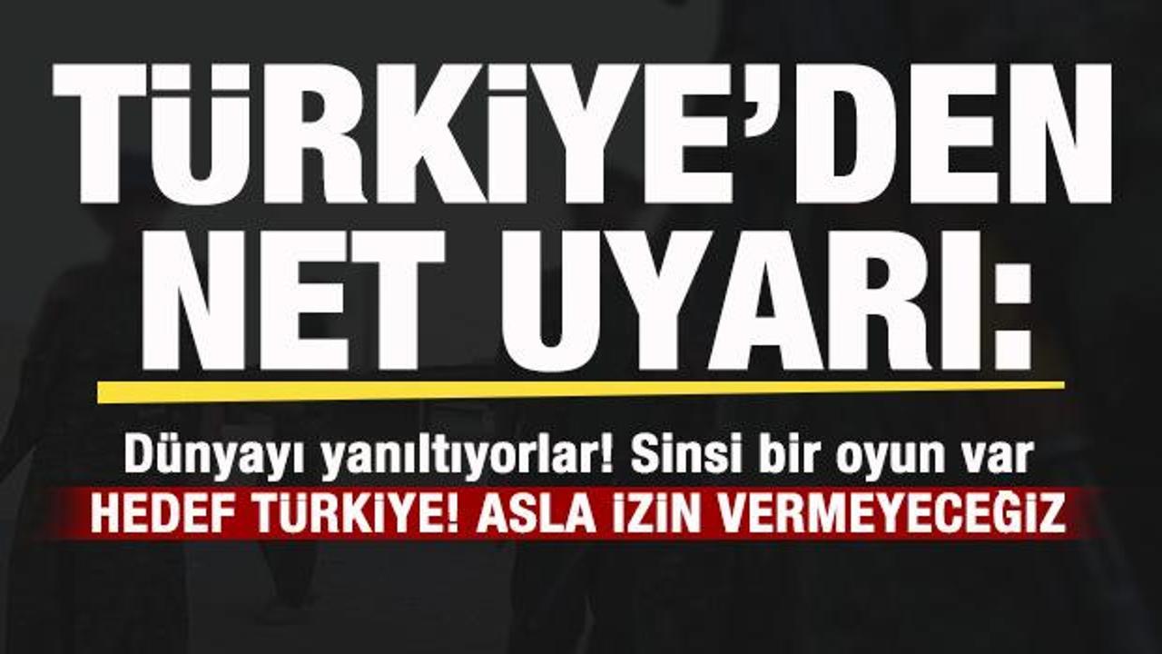 Türkiye'den net uyarı: Sinsi bir plan uygulanıyor! Asla izin vermeyeceğiz