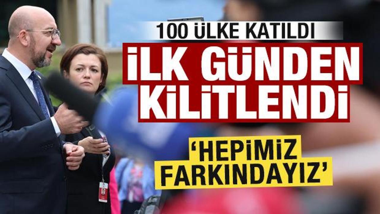 100 ülke katıldı! Zirve ilk günden kilitlendi: Hepimiz farkındayız...