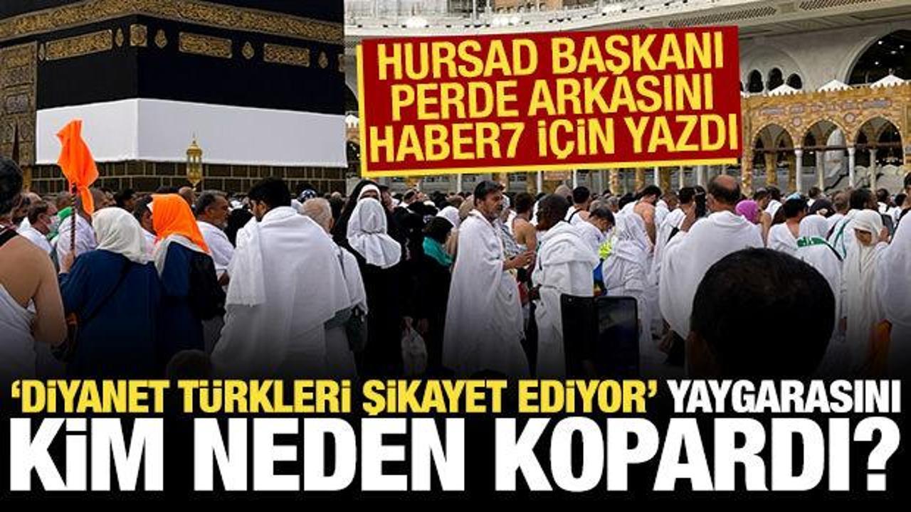 Diyanet T&uuml;rk hacıları şikayet ediyor iddiasını kim, neden yaydı? HURSAD Başkanı a&ccedil;ıkladı
