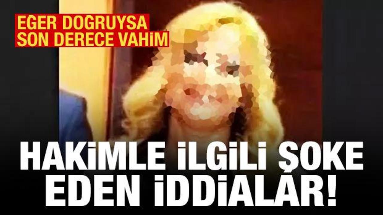 Hakimle ilgili şoke eden iddialar: Yasak aşk, tehdit, r&uuml;şvet, uyuşturucu partisi...