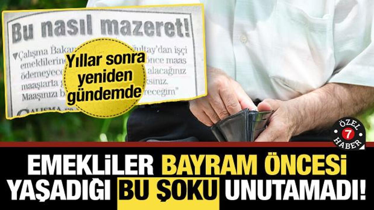 Yıllar sonra yeniden gündemde... Emekliler bayram öncesi yaşadığı bu şoku unutamadı