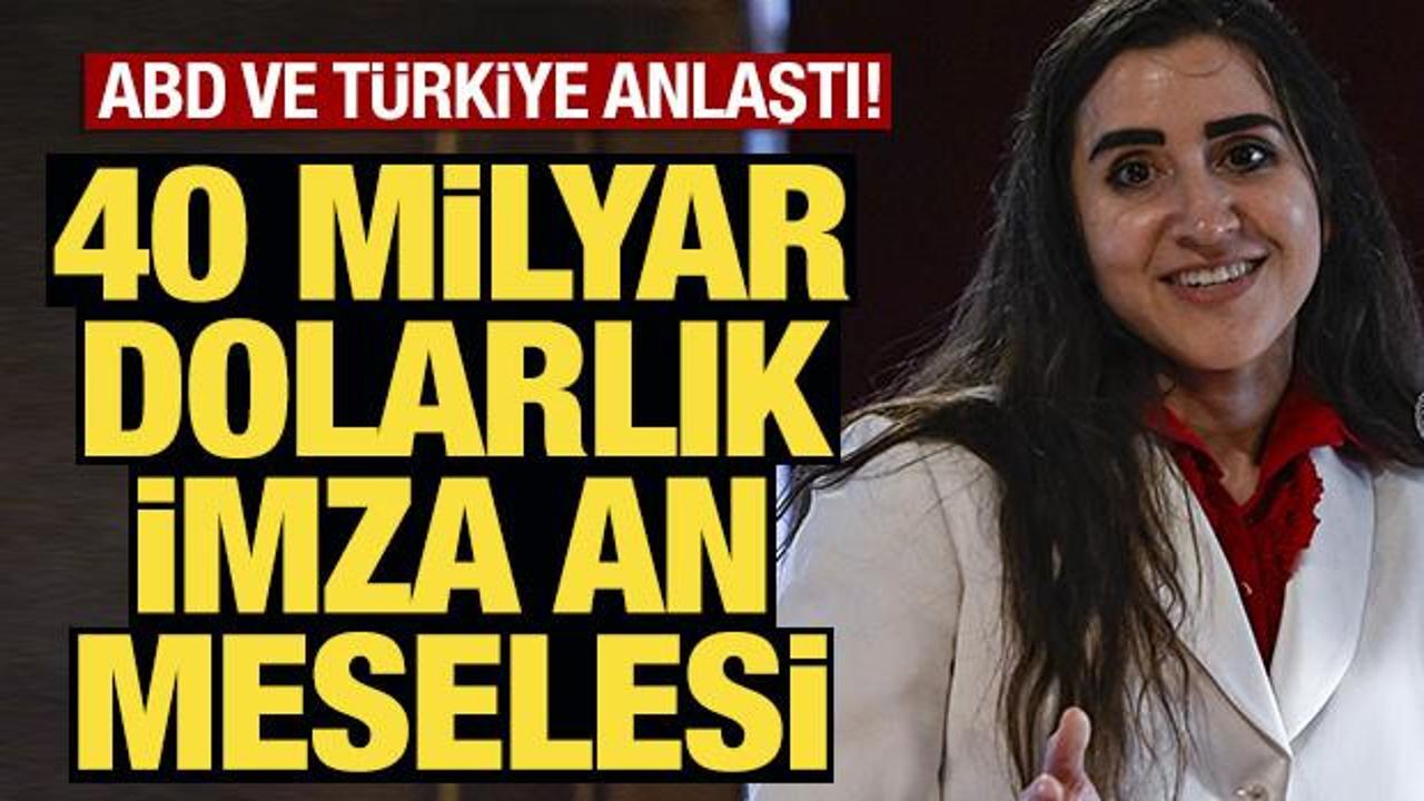 ABD ve Türkiye sona yaklaştı! 40 milyar dolarlık imza an meselesi