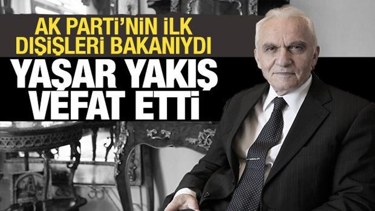 AK Parti'nin ilk dışişleri bakanı Yaşar Yakış vefat etti