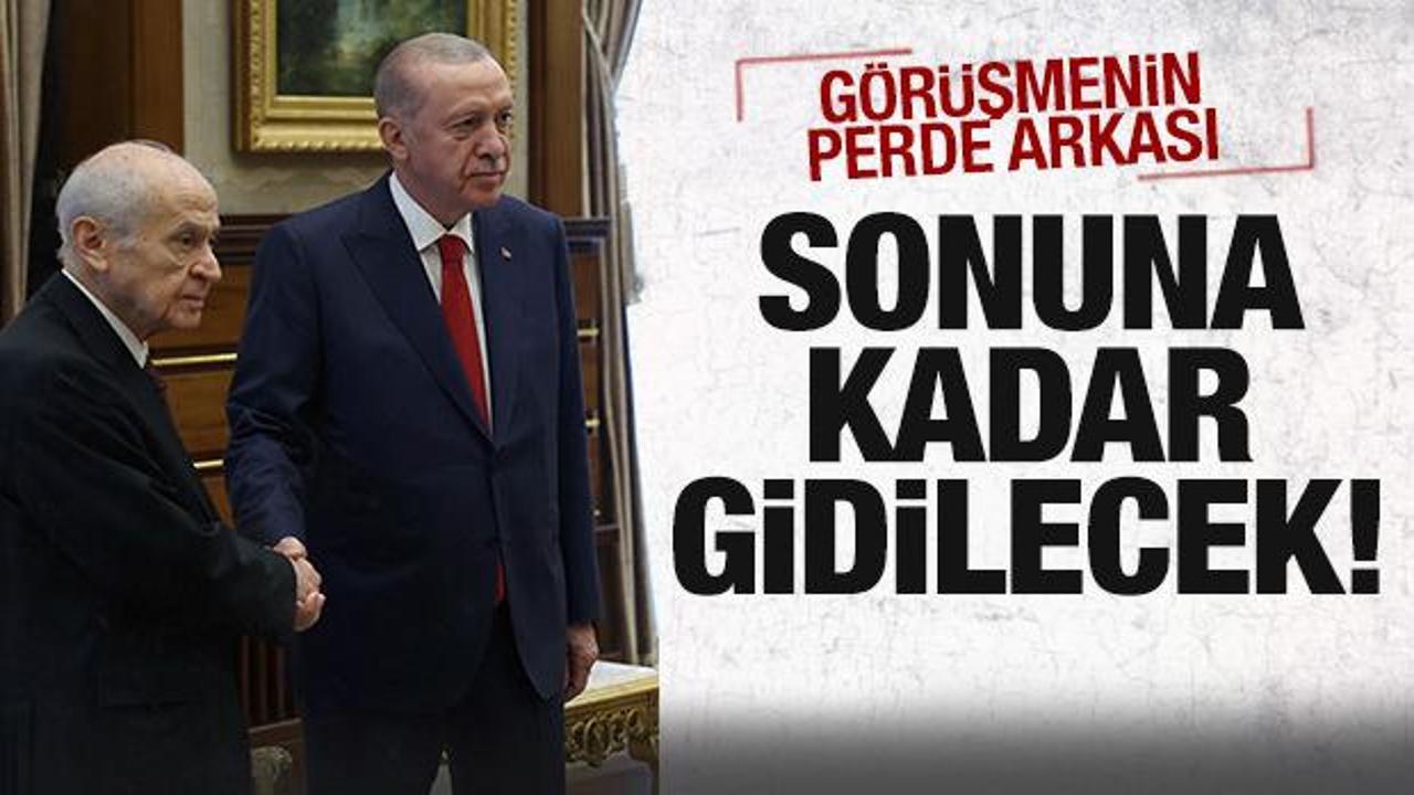 Erdoğan-Bah&ccedil;eli g&ouml;r&uuml;şmesinin perde arkası: Sonuna kadar gidilecek!