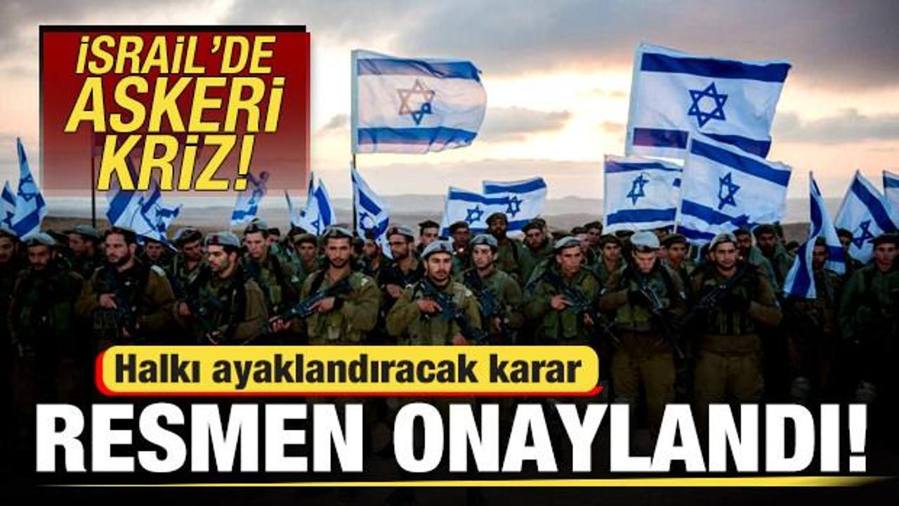 İsrail'de asker krizi! Halkı ayaklandıracak karar resmen onaylandı