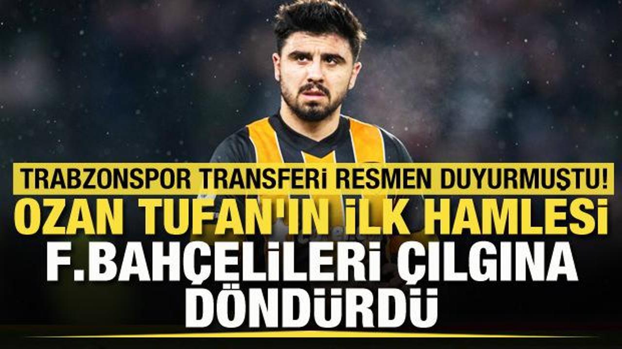 Trabzonspor transfer olan Ozan Tufan'ın ilk hamlesi Fenerbahçelileri çılgına döndürdü
