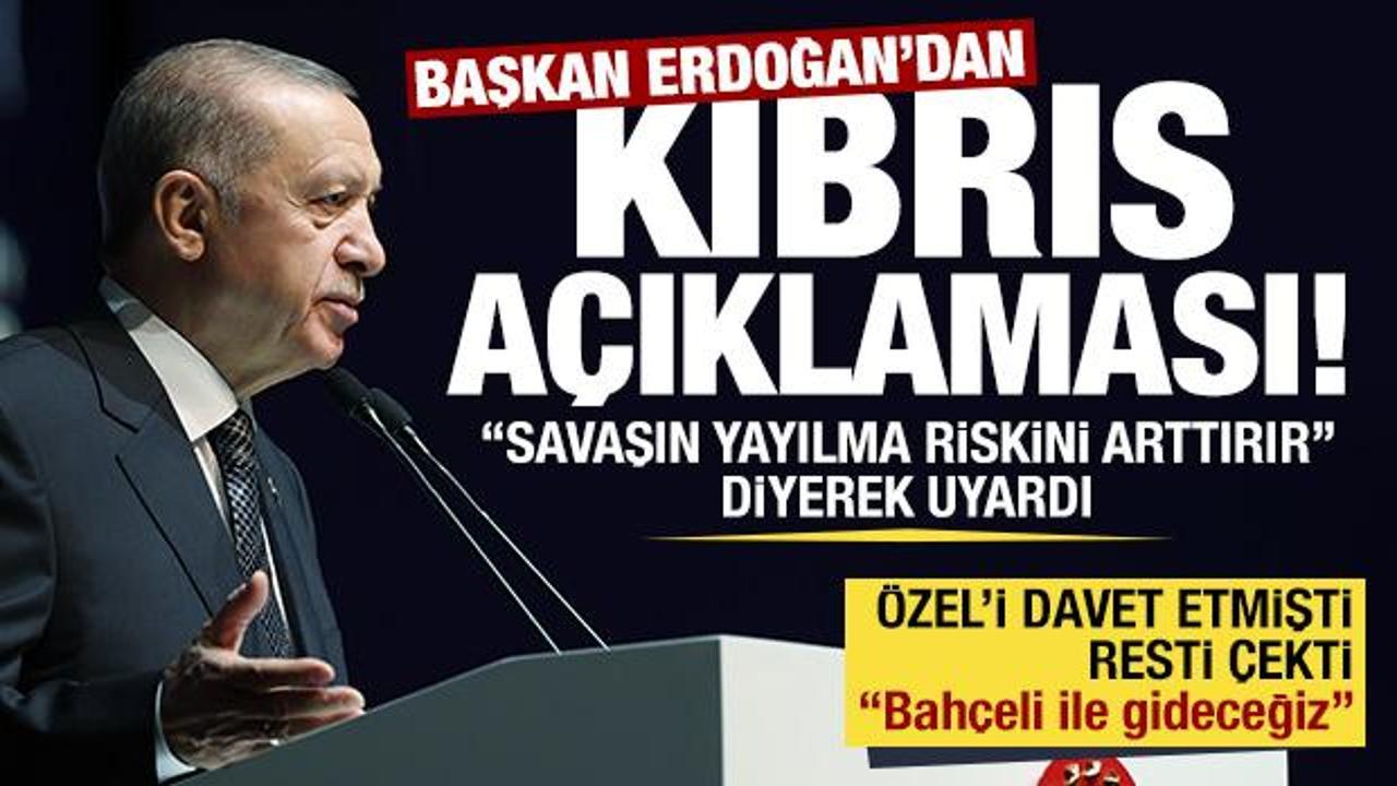 Cumhurbaşkanı Erdoğan'dan Kıbrıs açıklaması: Bu adımlar savaşın yayılma riskini arttırır