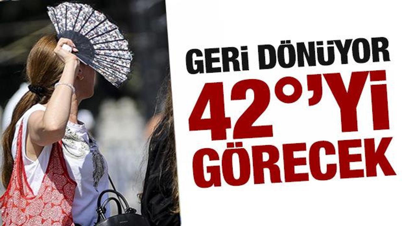 Kavurucu sıcaklar d&ouml;n&uuml;yor! 42 dereceye &ccedil;ıkacak