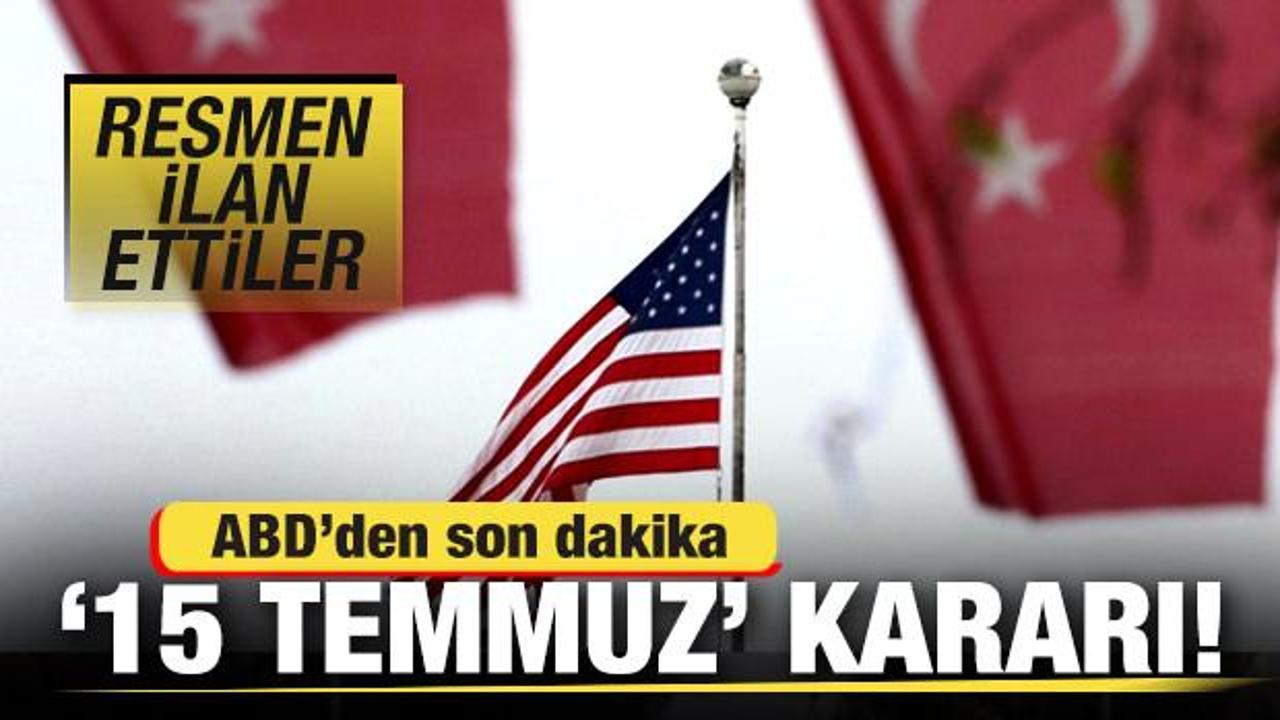 ABD'den son dakika 15 Temmuz kararı! Resmen ilan ettiler